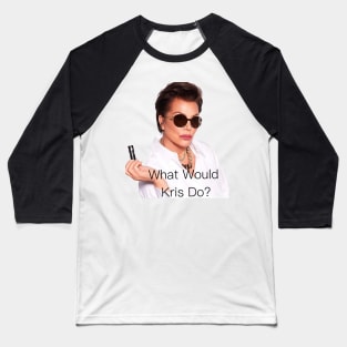 What Would Kris Jenner Do? Baseball T-Shirt